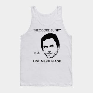 Theodore Bundy Is A One Night Stand Tank Top